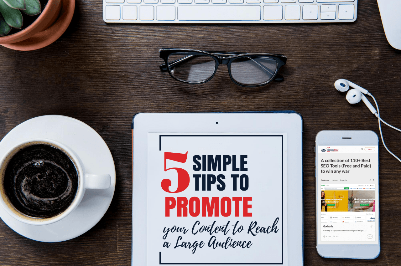 5 Simple Tips to Promote your Content to Reach a Large Audience